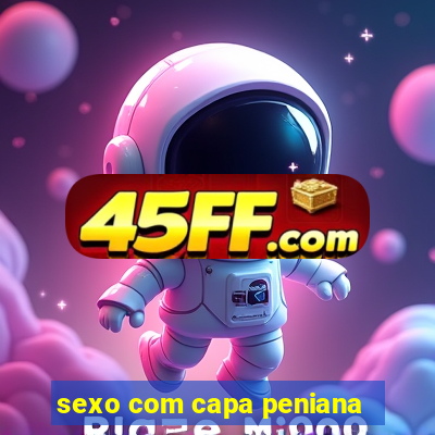 sexo com capa peniana